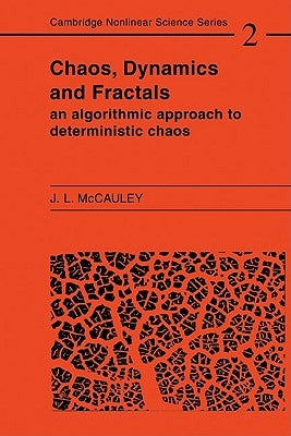 Chaos, Dynamics, and Fractals: An Algorithmic Approach to Deterministic Chaos by McCauley, Joseph L.