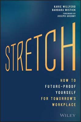 Stretch: How to Future-Proof Yourself for Tomorrow's Workplace by Willyerd, Karie