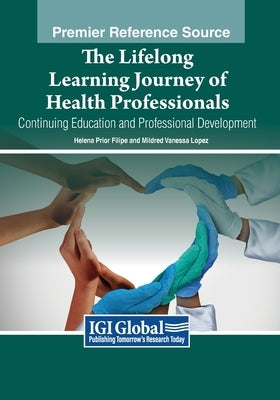 The Lifelong Learning Journey of Health Professionals: Continuing Education and Professional Development by Filipe, Helena Prior