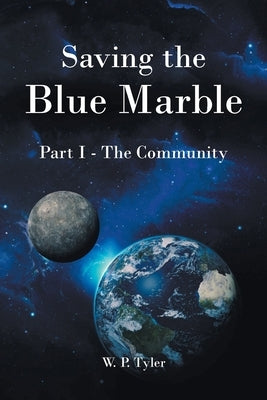 Saving the Blue Marble: Part I: The Community by Tyler, W. P.