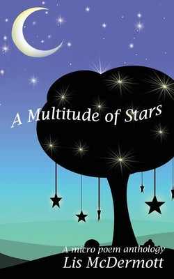 A Multitude of Stars: An Anthology of Micro Poems by McDermott, Lis