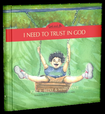 I Need to Trust in God, 1: God and Me Series, Volume 1 by Beeke, Joel R.