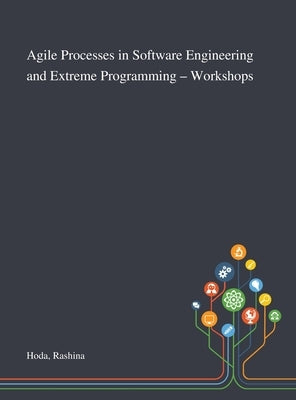 Agile Processes in Software Engineering and Extreme Programming - Workshops by Hoda, Rashina