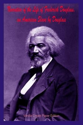 Narrative of the Life of Frederick Douglass, an American Slave by Douglass by Douglass, Frederick