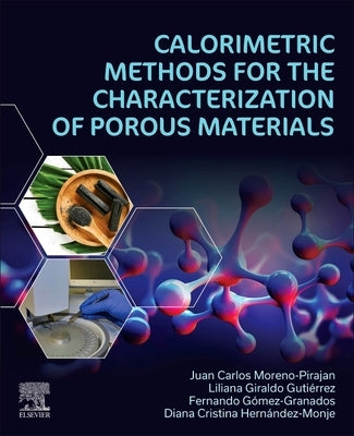 Calorimetric Methods for the Characterization of Porous Materials by Moreno-Piraján, Juan Carlos