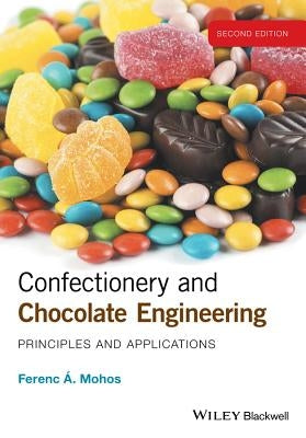 Confectionery and Chocolate Engineering: Principles and Applications by Mohos, Ferenc A.