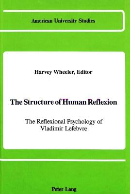 The Structure of Human Reflexion: The Reflexional Psychology of Vladimir Lefebvre by Wheeler, Harvey