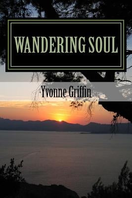 Wandering Soul: full of love, pain, and fun by Griffin, Yvonne J.