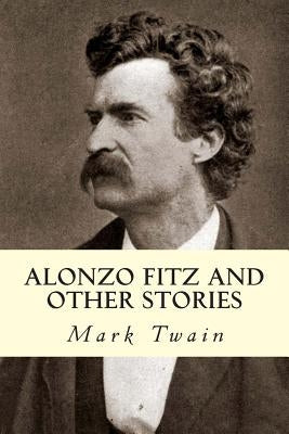 Alonzo Fitz and Other Stories by Twain, Mark