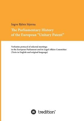 The Parliamentary History of the European Unitary Patent by Stjerna, Ingve Björn