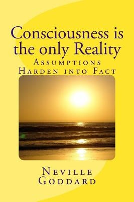Consciousness is the only Reality. by Goddard, Neville