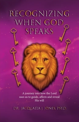 Recognizing When God Speaks: A Journey into How the Lord Uses Us to Guide, Affirm and Reveal His Will by Jones, Jacquatta J.