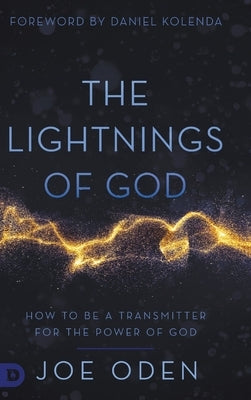 The Lightnings of God: How to Be a Transmitter for the Power of God by Oden, Joe