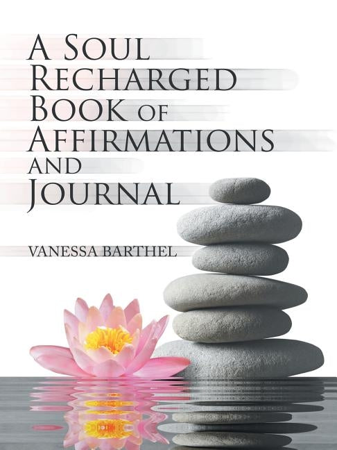 A Soul Recharged Book of Affirmations and Journal by Barthel, Vanessa