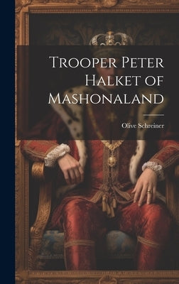 Trooper Peter Halket of Mashonaland by Olive, Schreiner