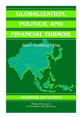 Globalization, Politics, and Financial Turmoil by Satyanath, Shanker