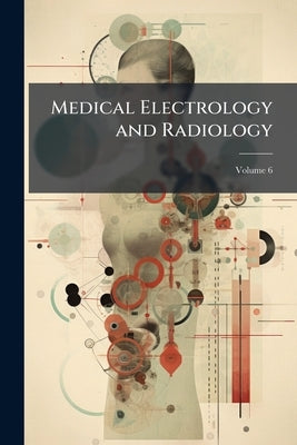 Medical Electrology and Radiology; Volume 6 by Anonymous
