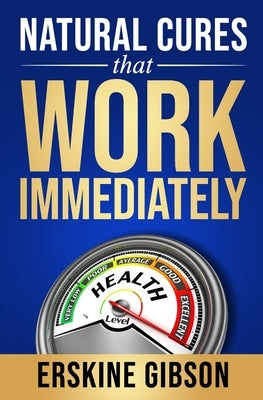 Natural Cures That Work Immediately by Gibson, Erskine