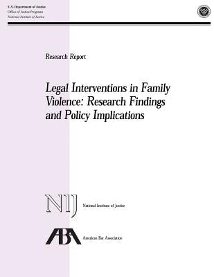Legal Interventions in Family Violence: Research Findings and Policy Implications by Programs, Office of Justice