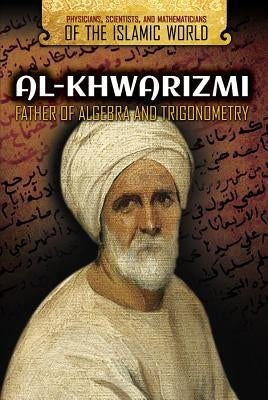 Al-Khwarizmi: Father of Algebra and Trigonometry by Lim, Bridget