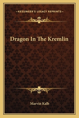 Dragon In The Kremlin by Kalb, Marvin