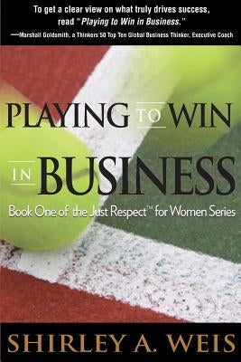 Playing to Win in Business by Weis, Shirley a.