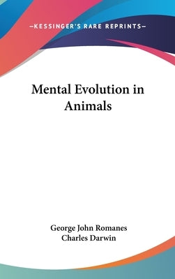 Mental Evolution in Animals by Romanes, George John
