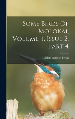 Some Birds Of Molokai, Volume 4, Issue 2, Part 4 by Bryan, William Alanson