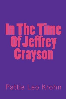 In The Time Of Jeffrey Grayson by Krohn, Pattie Leo