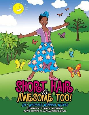 Short Hair Is Awesome Too! by Nunes, Nichole Murray