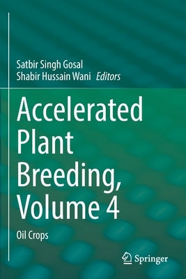 Accelerated Plant Breeding, Volume 4: Oil Crops by Gosal, Satbir Singh