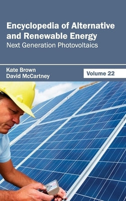 Encyclopedia of Alternative and Renewable Energy: Volume 22 (Next Generation Photovoltaics) by Brown, Kate