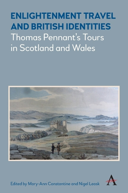 Enlightenment Travel and British Identities: Thomas Pennant's Tours of Scotland and Wales by Constantine, Mary-Ann