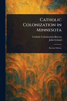 Catholic Colonization in Minnesota by Bureau, Catholic Colonization