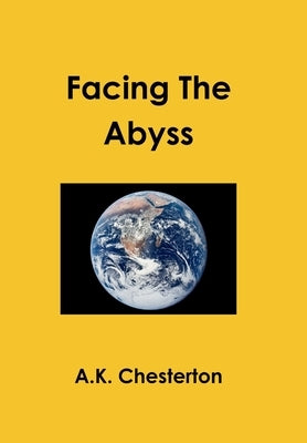Facing The Abyss by Chesterton, A. K.