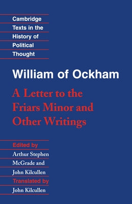 William of Ockham: 'a Letter to the Friars Minor' and Other Writings by McGrade, A. S.