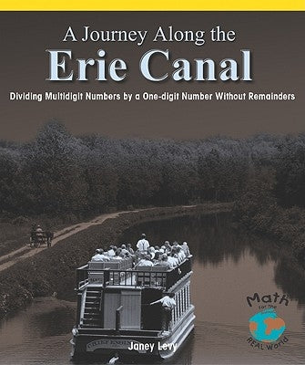 A Journey Along the Erie Canal: Dividing Multidigit Numbers by a One-Digit Number Without Remainders by Levy, Janey