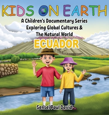 Kids On Earth: A Children's Documentary Series Exploring Global Cultures & The Natural World: ECUADOR by David, Sensei Paul