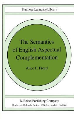 The Semantics of English Aspectual Complementation by Freed, A. F.