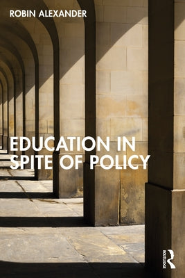 Education in Spite of Policy by Alexander, Robin