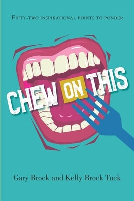 Chew on This: Fifty-Two Inspirational Points to Ponder by Tuck, Kelly Brock