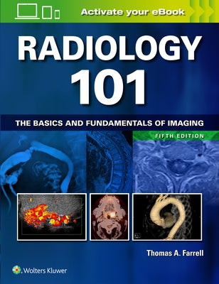 Radiology 101: The Basics and Fundamentals of Imaging by Farrell, Thomas A.