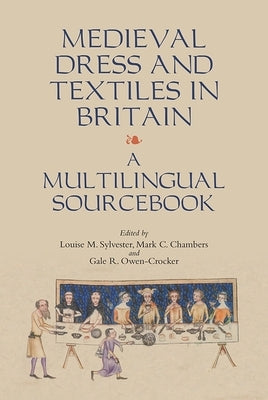 Medieval Dress and Textiles in Britain: A Multilingual Sourcebook by Sylvester, Louise
