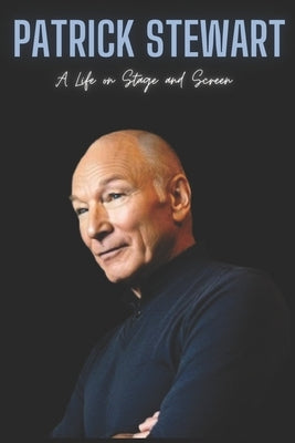 Patrick Stewart: A Life on Stage and Screen by Press, Versity