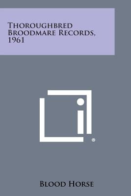 Thoroughbred Broodmare Records, 1961 by Blood Horse