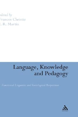 Language, Knowledge and Pedagogy: Functional Linguistic and Sociological Perspectives by Christie, Frances