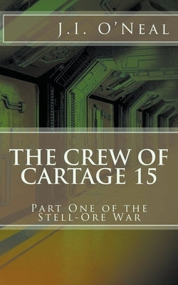 The Crew of Cartage 15 by O'Neal, J. I.