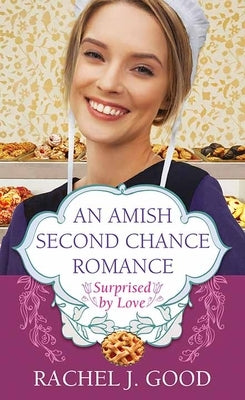 An Amish Second Chance Romance: Surprised by Love by Good, Rachel J.