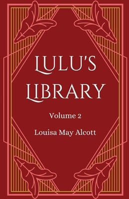 Lulu's Library, Volume 2 by Alcott, Louisa May