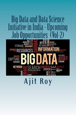 Big Data and Data Science Initiative in India - Upcoming Job Opportunities (Vol by Roy, Ajit Kumar